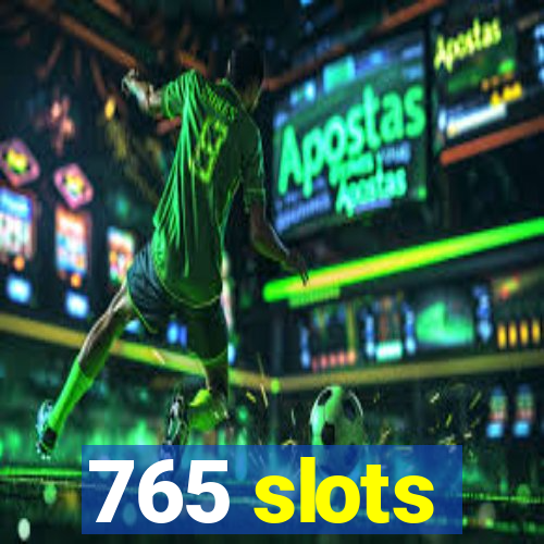 765 slots